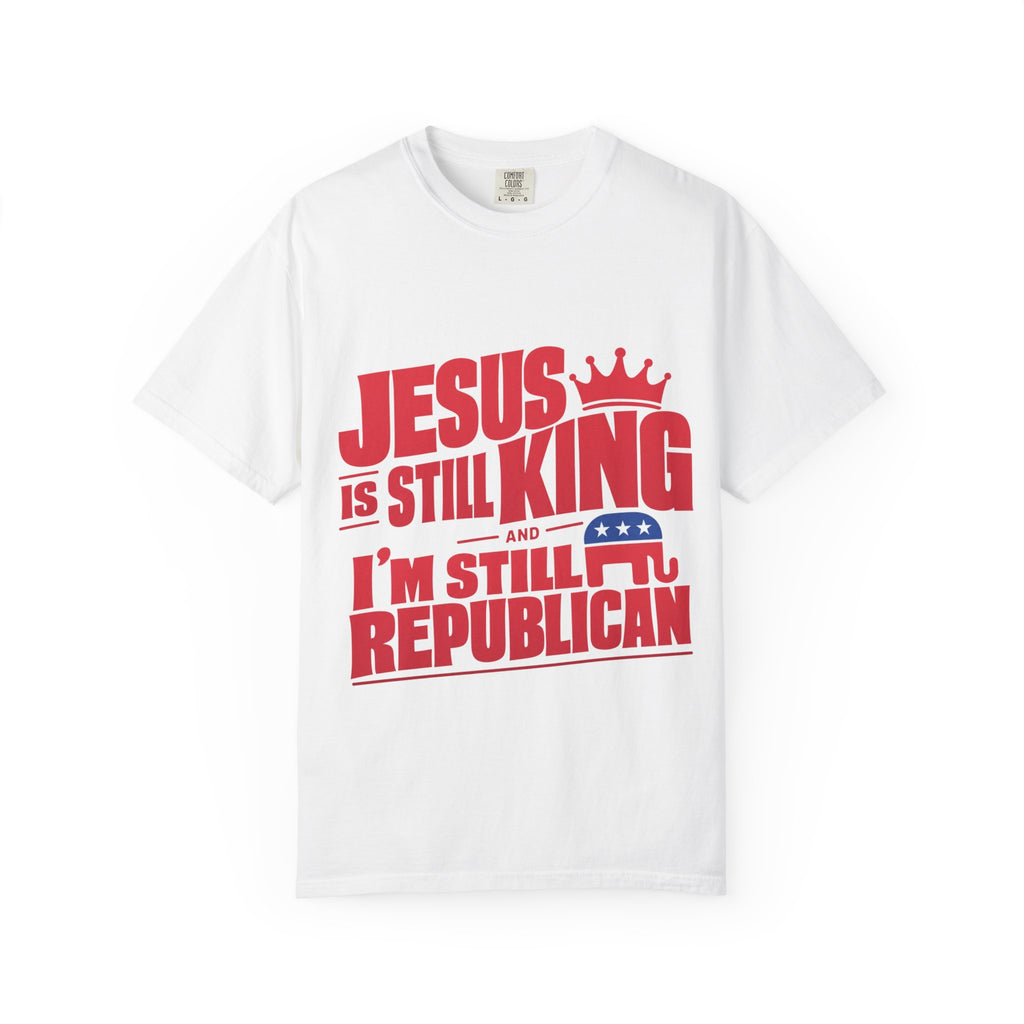 "Jesus Is Still King and I'm Still Republican" Republican Faith T-Shirt